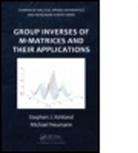 Stephen J. Kirkland, Stephen J. (National University of Irela Kirkland, Stephen J. (National University of Ireland Kirkland, Stephen J. Neumann Kirkland, Kirkland Stephen J., Michael Neumann... - Group Inverses of M-Matrices and Their Applications