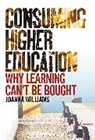 Joanna Williams, Arthur L Wilson, Arthur L. Wilson, Arthur L. Williams Wilson - Consuming Higher Education