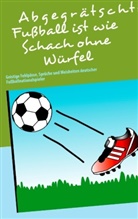 Klaus Hinrichsen - Abgegrätscht: Fußball ist wie Schach ohne Würfel