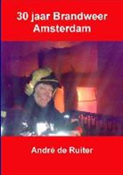 A. de Ruiter, Andre de Ruiter - 30 jaar brandweer