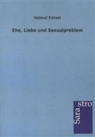 Helmut Fahsel - Ehe, Liebe und Sexualproblem