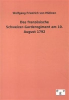Wolfgang Fr. von Mülinen, Wolfgang Friedrich von Mülinen, Wolfgang Friedrich von Mülinen - Das französische Schweizer-Garderegiment am 10. August 1792