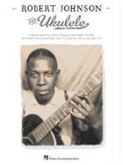 Robert (CRT) Johnson, Hal Leonard Publishing Corporation - Robert Johnson for Ukulele