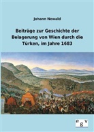 Johann Newald - Beiträge zur Geschichte der Belagerung von Wien durch die Türken, im Jahre 1683
