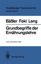 Karl-Hein Bässler, Karl-Heinz Bäßler, Werner Fekl, Werner Lotha Fekl, Werner Lothar Fekl, Konr Lang... - Grundbegriffe der Ernährungslehre