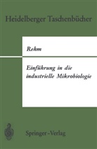 Hans-J Rehm, Hans-J. Rehm, Hans-Jürgen Rehm - Einführung in die industrielle Mikrobiologie