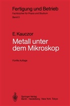 Egon Kauczor - Fertigung und Betrieb - 3: Metall unter dem Mikroskop