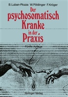 Frie Kröger, Friedebert Kröger, Bori Luban-Plozza, Boris Luban-Plozza, Walte Pöldinger, Walter Pöldinger - Der psychosomatisch Kranke in der Praxis