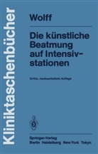 G Wolff, G. Wolff, Gunther Wolff - Die künstliche Beatmung auf Intensivstationen
