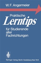 Wilhelm F Angermeier, Wilhelm F. Angermeier, Wilhelm Fr. Angermeier - Praktische Lerntips für Studierende aller Fachrichtungen