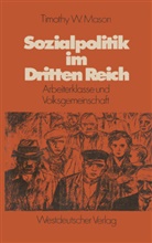 Timothy W Mason, Timothy W. Mason - Sozialpolitik im Dritten Reich
