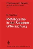 E Kauczor, E. Kauczor, Egon Kauczor - Fertigung und Betrieb - 10: Metallographie in der Schadenuntersuchung