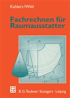 Hors Kahlert, Horst Kahlert, Michael Wild - Fachrechnen für Raumausstatter