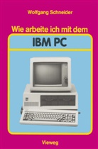 Wolfgang Schneider - Wie arbeite ich mit dem IBM PC