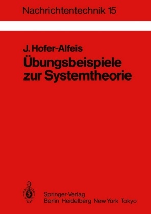 Josef Hofer-Alfeis - Nachrichtentechnik - 15: Übungsbeispiele zur Systemtheorie - 41 Aufgaben m. ausführl. komment. Lösungen