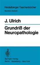 J Ulrich, J. Ulrich, Jürg Ulrich - Grundriß der Neuropathologie