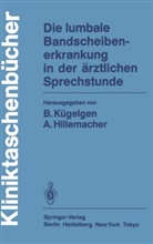 Hillemacher, Hillemacher, August Hillemacher, Bernhar Kügelgen, Bernhard Kügelgen - Die lumbale Bandscheibenerkrankung in der ärztlichen Sprechstunde