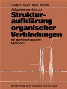 Andreas Manz, Andreas u a Manz, Ern Pretsch, Ernö Pretsch, Josep Seibl, Joseph Seibl... - Aufgabensammlung zur Strukturaufklärung organischer Verbindungen mit spektroskopischen Methoden
