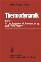 Hans J Löffler, Hans J. Löffler - Thermodynamik - 1: Thermodynamik