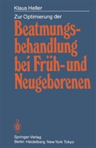 Klaus Heller - Zur Optimierung der Beatmungsbehandlung bei Früh- und Neugeborenen