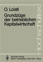 Otto Loistl - Grundzüge der betrieblichen Kapitalwirtschaft
