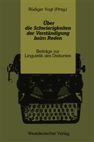 Rüdiger Vogt - Über die Schwierigkeiten der Verständigung beim Reden