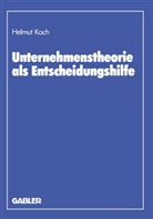 Helmut Koch - Unternehmenstheorie als Entscheidungshilfe
