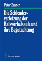 Peter Zenner - Die Schleuderverletzung der Halswirbelsäule und ihre Begutachtung