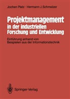 Joche Platz, Jochen Platz, Hermann J Schmelzer, Hermann J. Schmelzer - Projektmanagement in der industriellen Forschung und Entwicklung