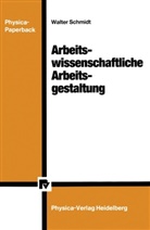 Walter Schmidt - Arbeitswissenschaftliche Arbeitsgestaltung
