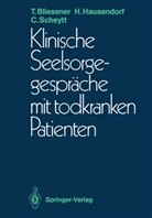 Thoma Bliesener, Thomas Bliesener, Heik Hausendorf, Heiko Hausendorf, Chris Scheytt, Christoph Scheytt - Klinische Seelsorgegespräche mit todkranken Patienten