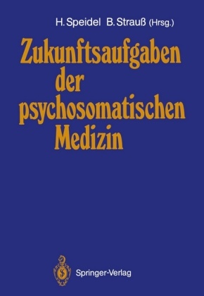 Huber Speidel, Hubert Speidel, Strauss, Strauss, Bernhard Strauß - Zukunftsaufgaben der psychosomatischen Medizin Deutsches Kollegium für psychosomatische Medizin 12.-14. November 1987