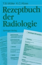 Klaus-Christian Klose, Torsten Möller, Torsten B Möller, Torsten B. Möller - Rezeptbuch der Radiologie