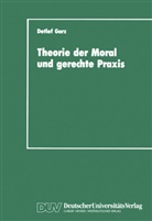 Detlef Garz - Theorie der Moral und gerechte Praxis