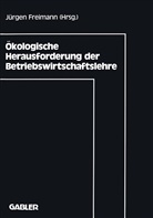 Jürgen Freimann - Ökologische Herausforderung der Betriebswirtschaftslehre