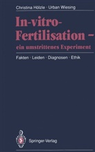 Christin Hölzle, Christina Hölzle, Urban Wiesing - In-vitro-Fertilisation - ein umstrittenes Experiment