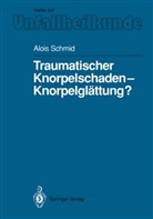 A. Schmid, Alois Schmid - Traumatischer Knorpelschaden - Knorpelglättung?