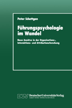 Peter Schettgen - Führungspsychologie im Wandel Neue Ansätze in der Organisationsforschung, Interaktionsforschung und Attributionsforschung