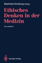 Eberhar A Amelung, Eberhard A Amelung, Eberhard A. Amelung - Ethisches Denken in der Medizin