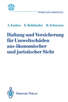 Alfre Endres, Alfred Endres, Eckar Rehbinder, Eckard Rehbinder, Reimund Schwarze - Haftung und Versicherung für Umweltschäden aus ökonomischer und juristischer Sicht