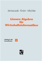 Ing Janiszczak, Ingo Janiszczak, Reinhar Knörr, Reinhard Knörr, Gerhard Michler, Gerhard O. Michler - Lineare Algebra für Wirtschaftsinformatiker