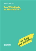 Dietrich Franz, Rüdiger Mattes - Das Wichtigste zu MS-DOS 5.0