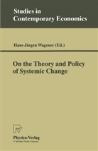 Hans-Jürge Wagener, Hans-Jürgen Wagener - On the Theory and Policy of Systemic Change
