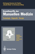 Hubert Baumgartner, H. -P. Bischoff, H.-P. Bischoff, Jiri Dvorak, Jiri Dvorak u a, H. Frisch... - Grundbegriffe der Manuellen Medizin