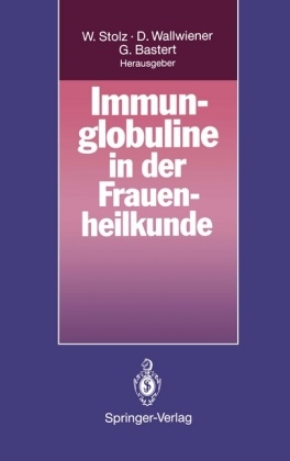 Gunther Bastert, Wolfgang Stolz, Diethel Wallwiener, Diethelm Wallwiener - Immunglobuline in der Frauenheilkunde