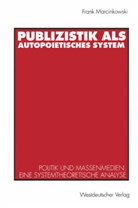 Frank Marcinkowski - Publizistik als autopoietisches System