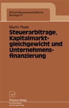 Martin Raab - Steuerarbitrage, Kapitalmarktgleichgewicht und Unternehmensfinanzierung