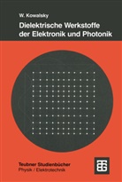Wolfgang Kowalsky - Dielektrische Werkstoffe der Elektronik und Photonik