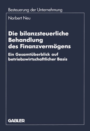 Norbert Neu - Die bilanzsteuerliche Behandlung des Finanzvermögens - Ein Gesamtüberblick auf betriebswirtschaftlicher Basis. Diss.