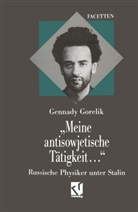 Gennadij E Gorelik, Gennadij E. Gorelik, Gennady Gorelik - "Meine antisowjetische Tätigkeit..."
